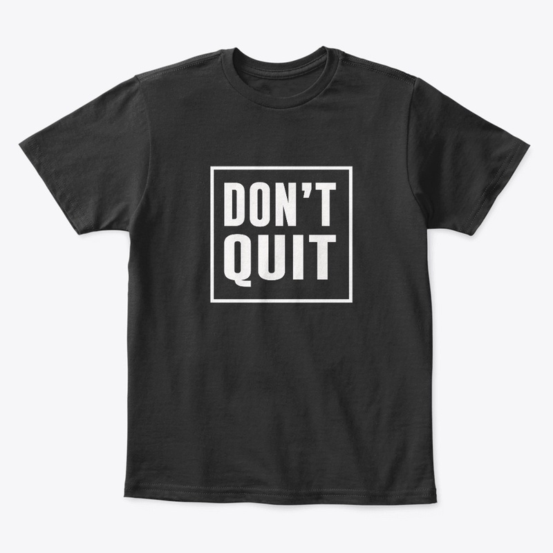 Don't Quit Motivation T-Shirts