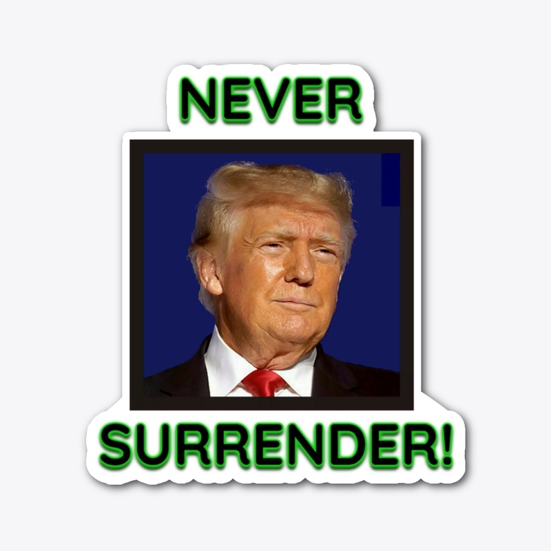 Donald Trump Never Surrender!