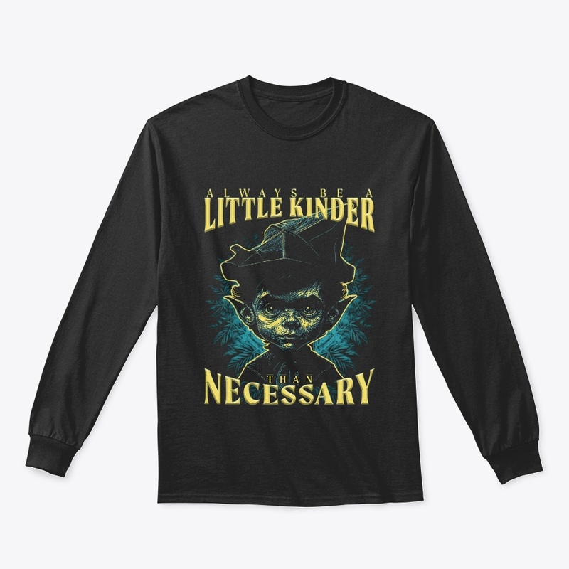 Always be a little kinder than necessary