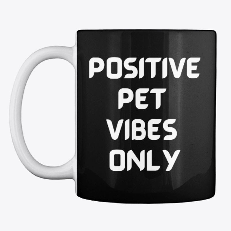 Positive Pet Vibes Only 