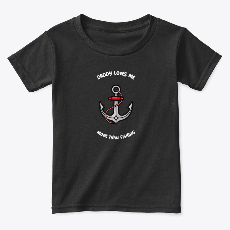 Daddy Loves Me More Than Fishing