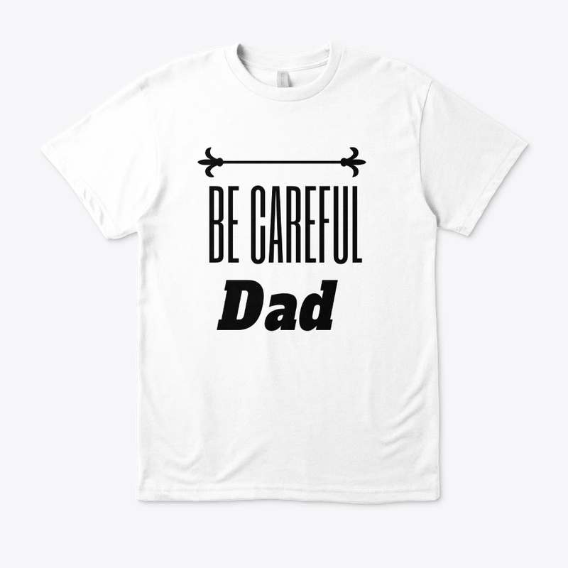 Be Careful DAD
