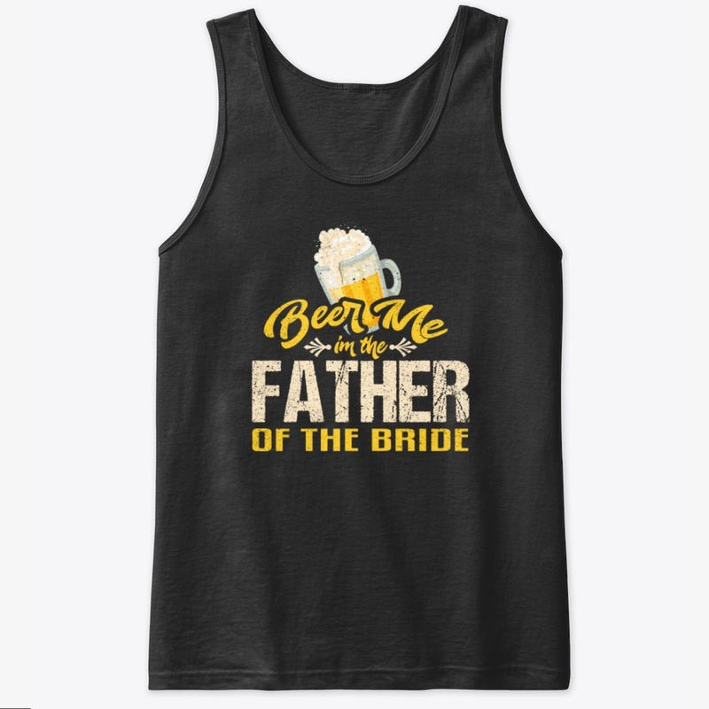 Beer Me Im The Bride Father