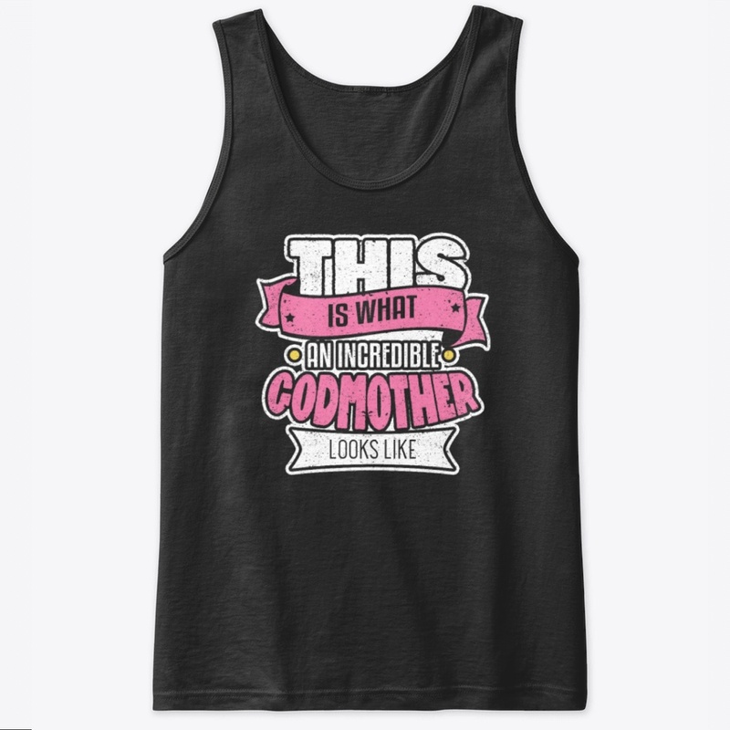 What An Incredible Godmother T Shirt