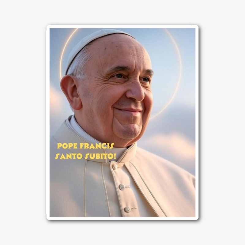 Pope Francis Santo Subito!