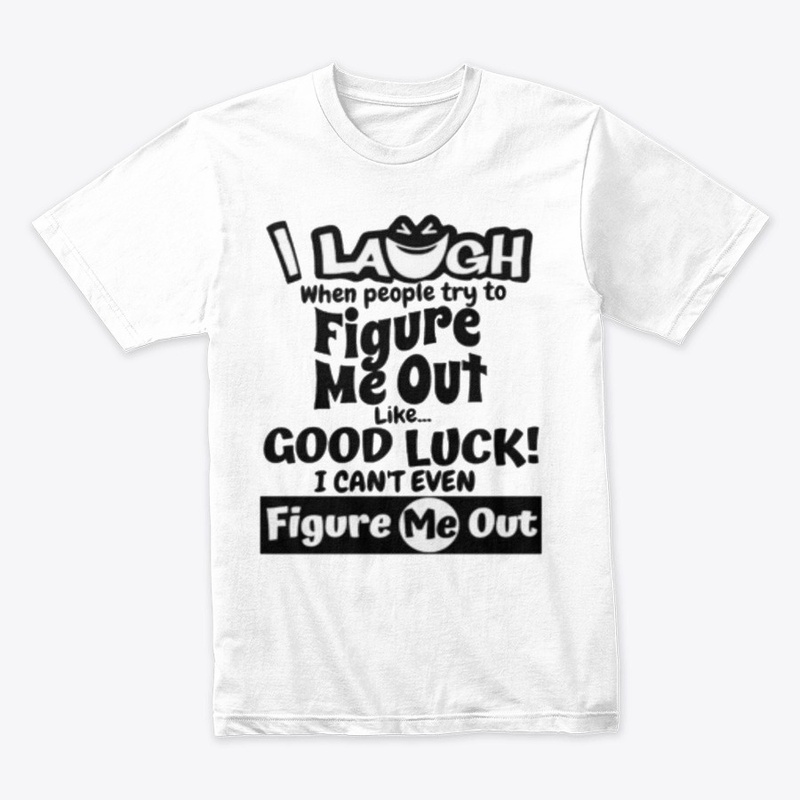 I laugh people figure me out Tshirt