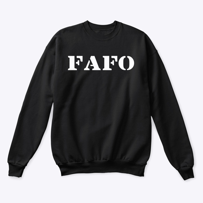 FAFO (F*#k around find out) 