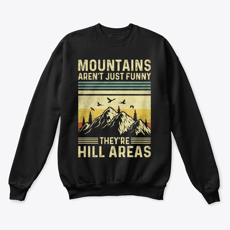 Mountains Aren't Funny They're Hill 