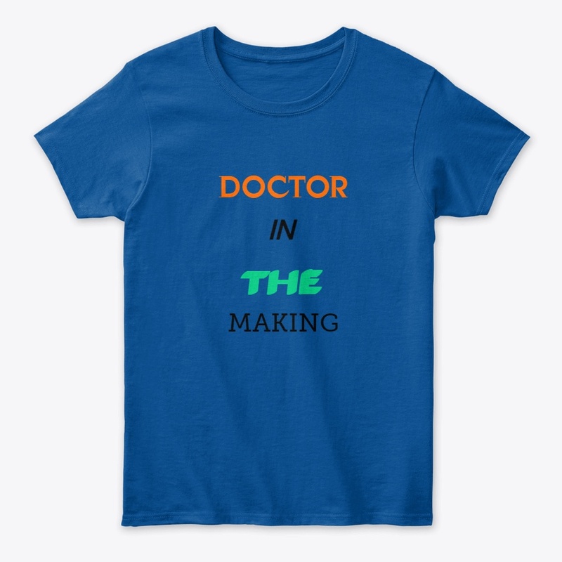 DOCTOR IN THE MAKING T SHIRTS