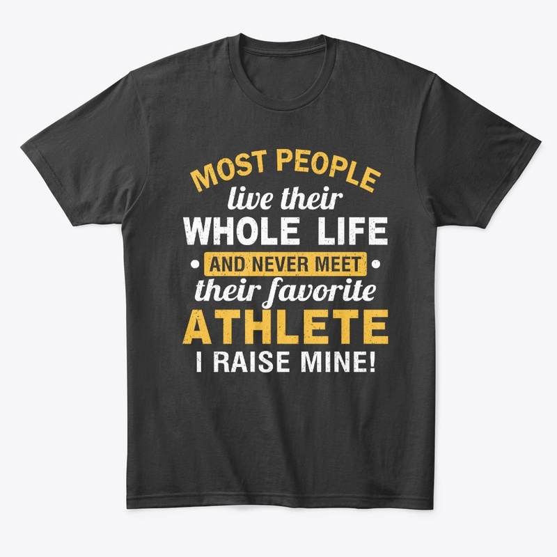I Raised My Favorite Athlete T-shirts