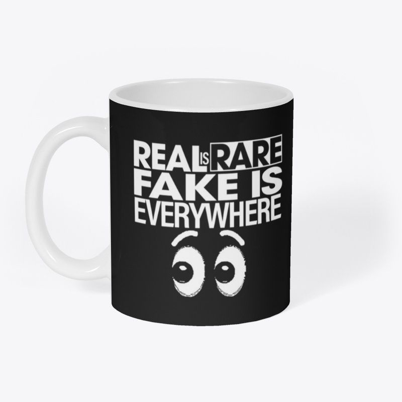 Real Is Rare Fake Is Everywhere