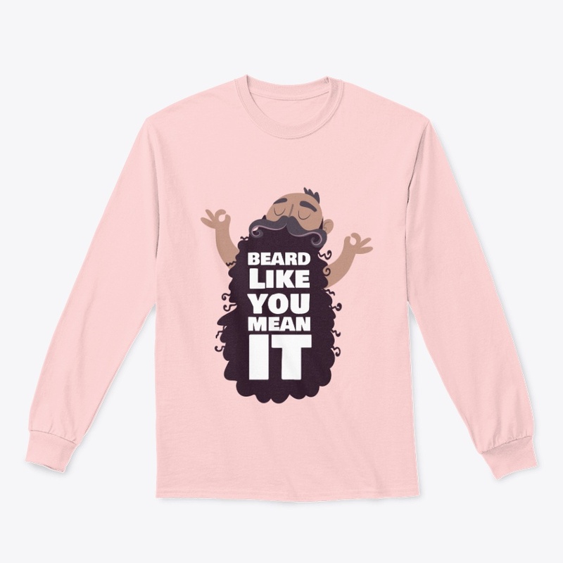 Beard Like you long sleeve T- Shirts  