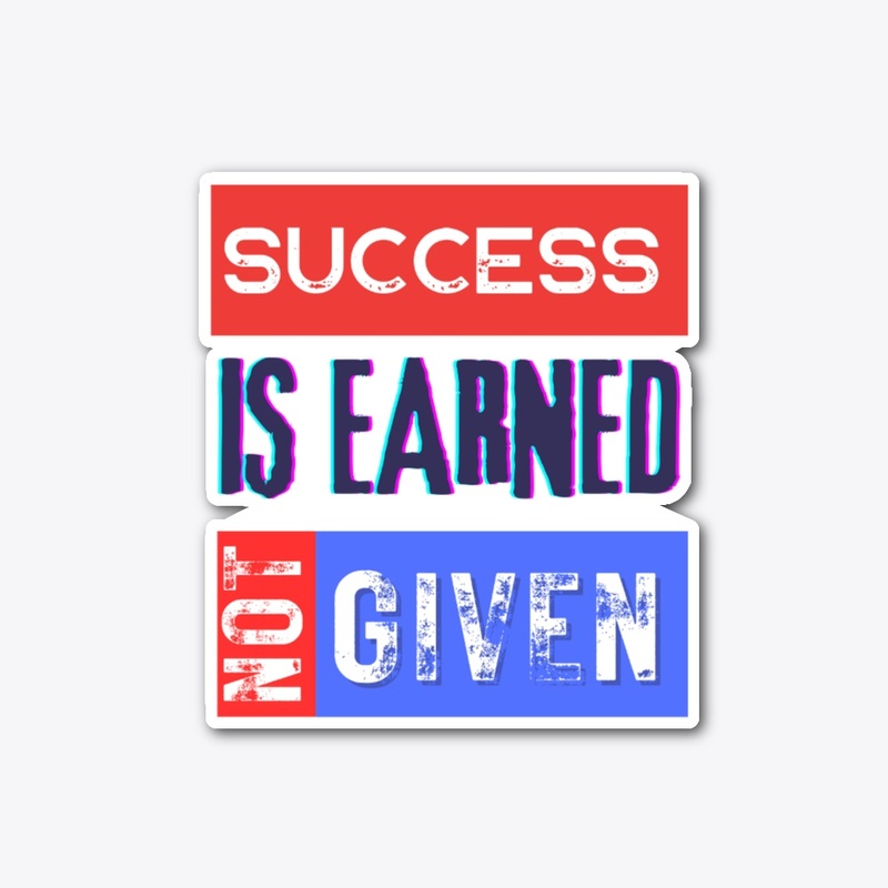 T-shirt Success is Earned, Not Given