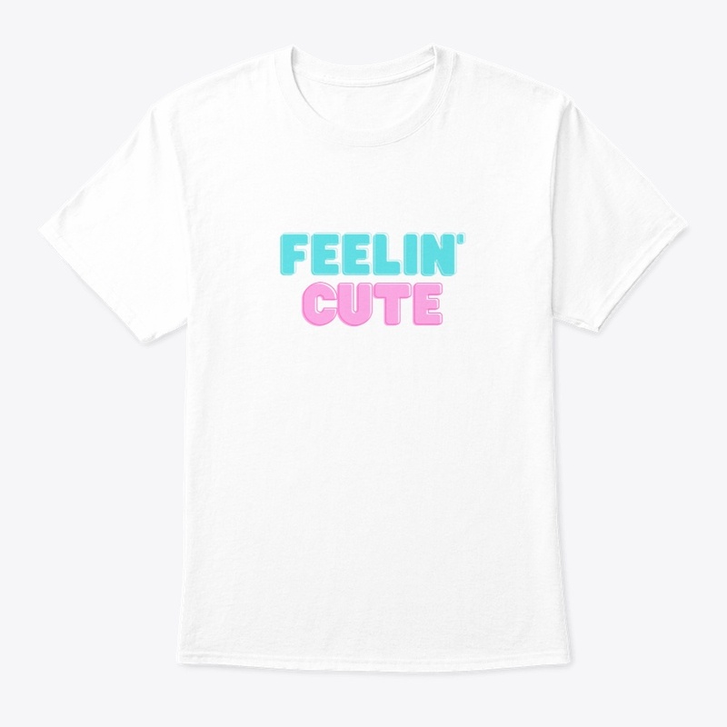 Feelin' Cute 
