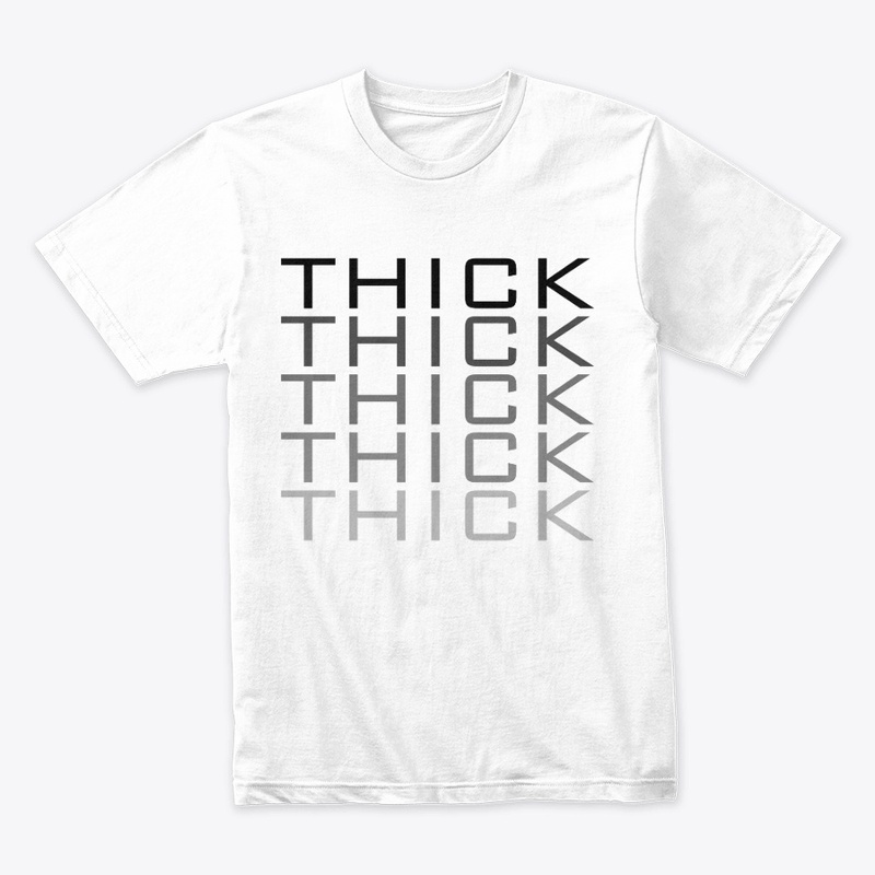 THICK THICK THICK