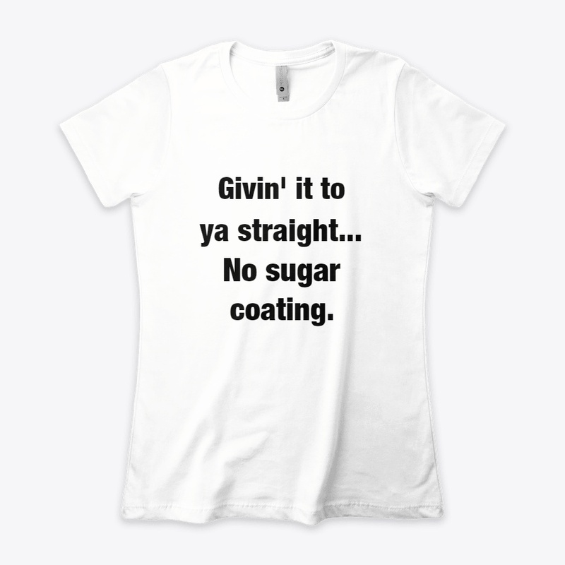 No sugar coating.