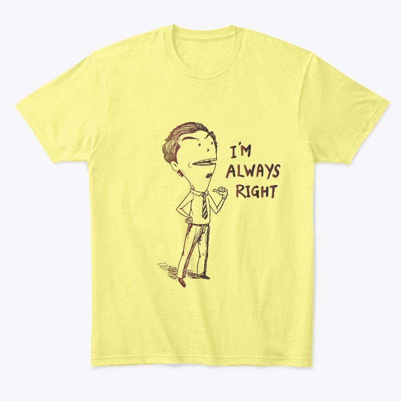 I'm Always Right Men's T-Shirt