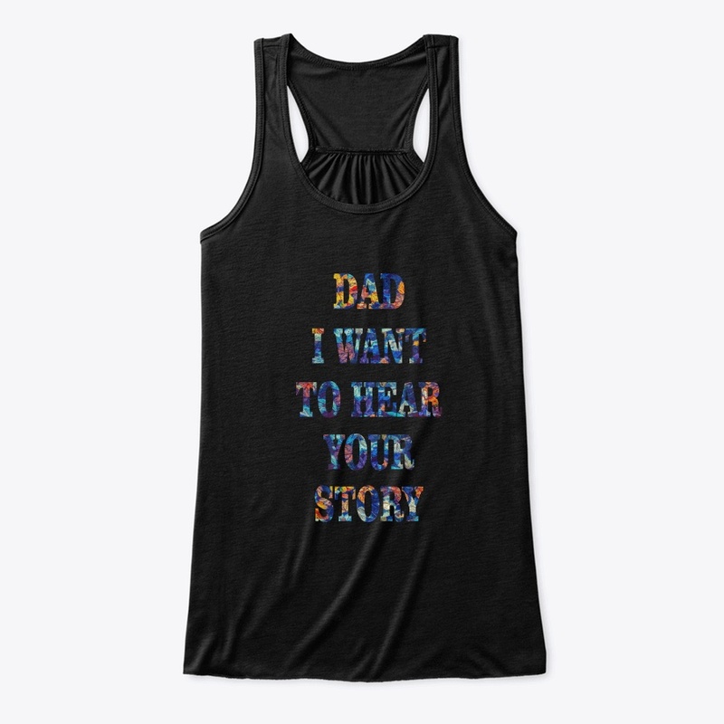 DAD I WANT  TO HEAR YOUR STORY