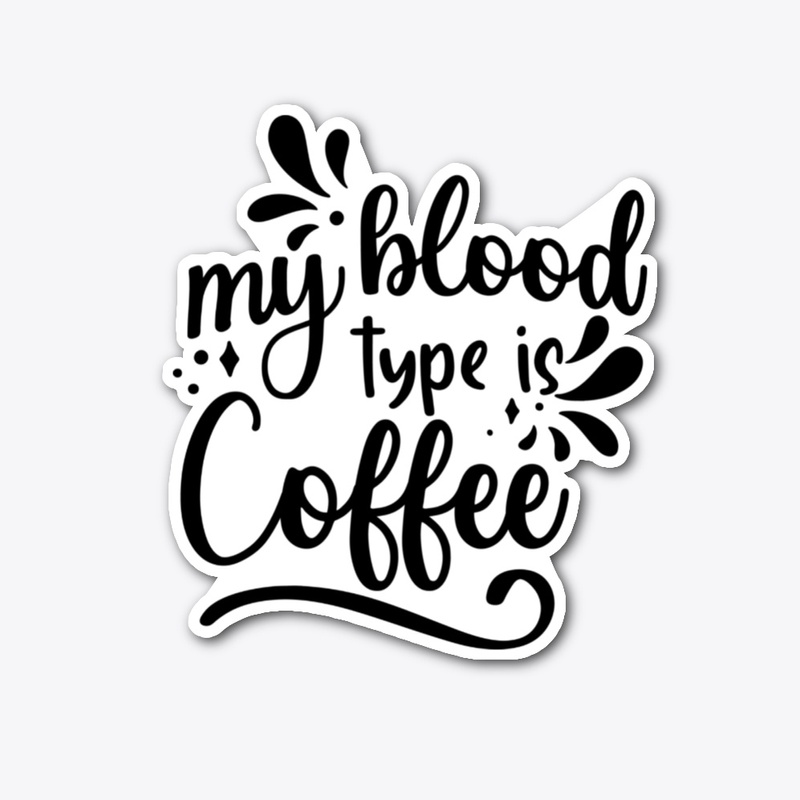 My Blood Type Is Coffee
