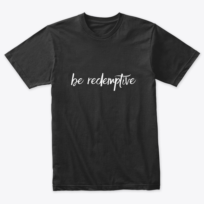 Be Redemptive