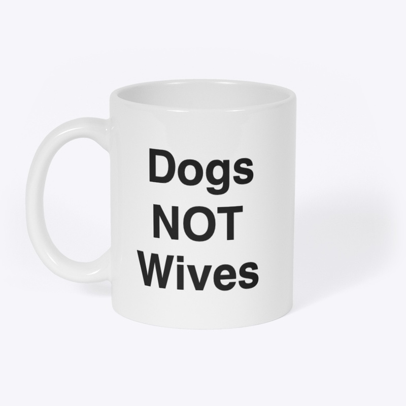 Dogs NOT Wives - Mug