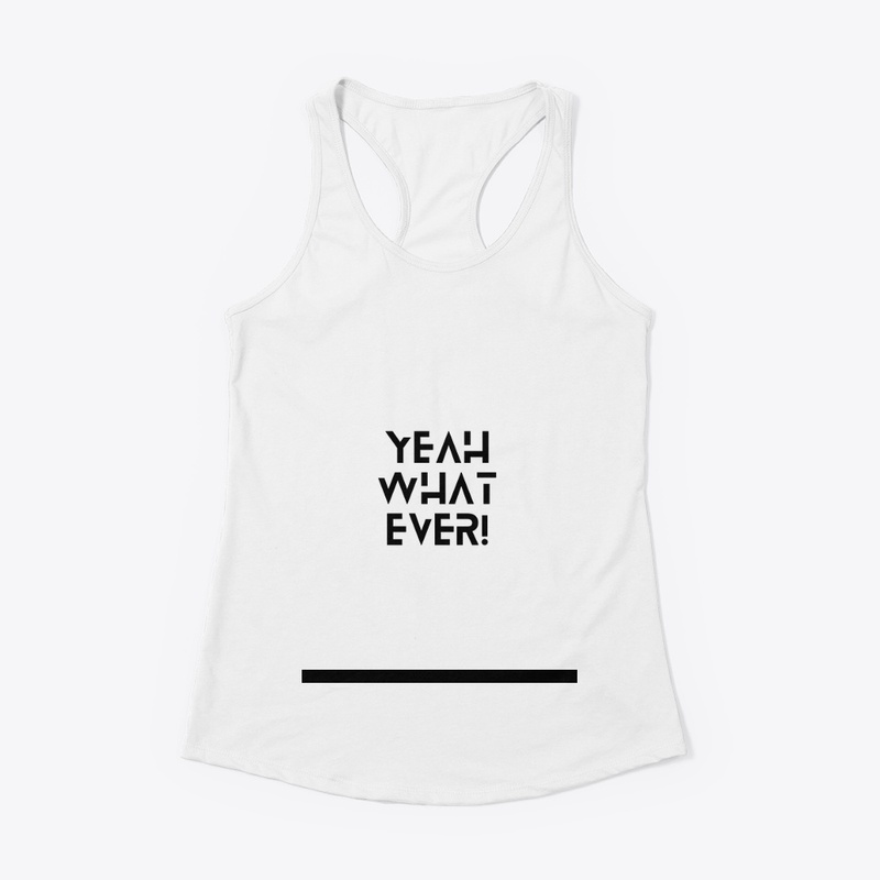 "Yeah What Ever" White T-Shirt -