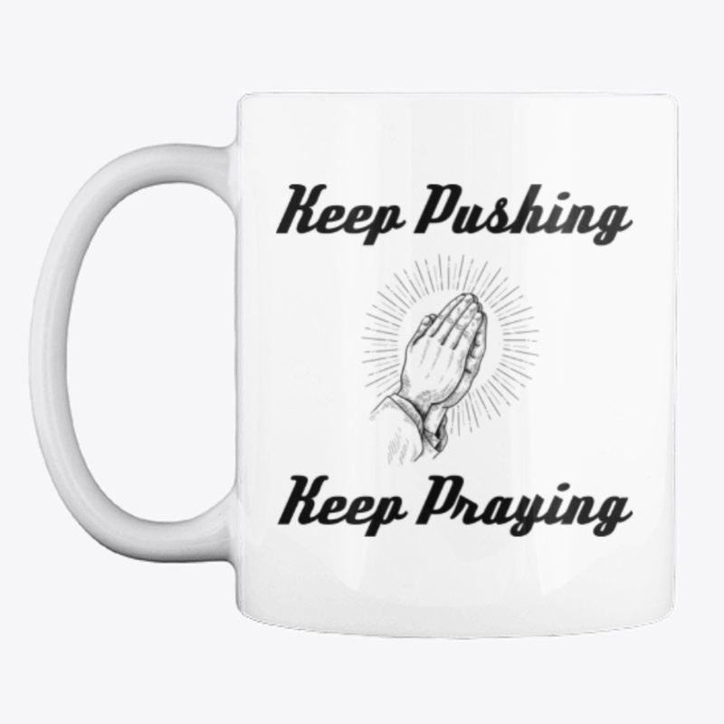 Keep Pushing Keep Praying