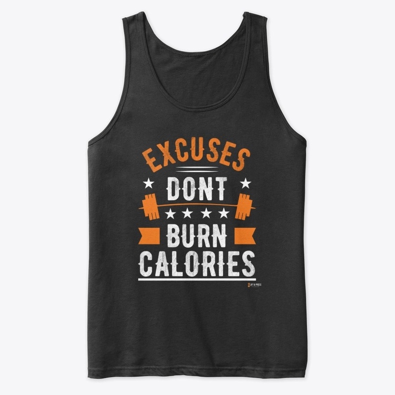 Excuses Don't Burn Calories 