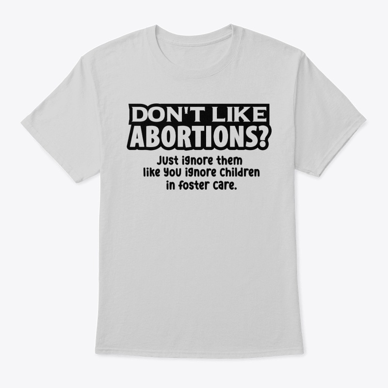 DON'T LIKE ABORTIONS?