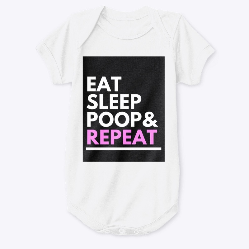 Eat Sleep Poop and Repeat