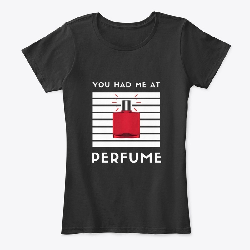 You Had Me At PERFUME Women's T-Shirt W