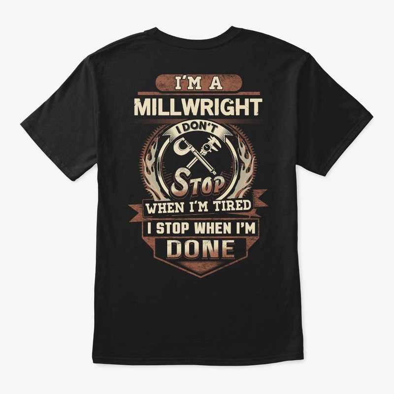 Millwright I Stop When I'm Done 