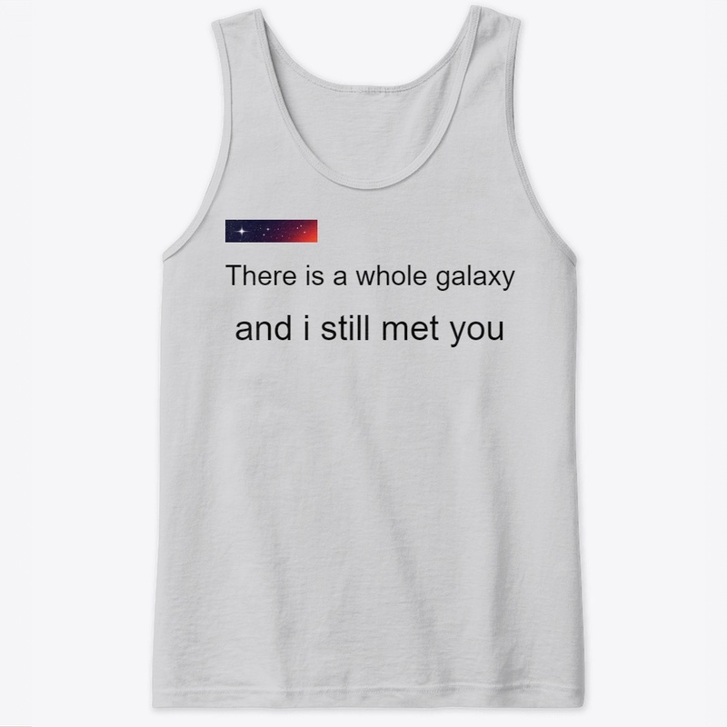 Whole galaxy and i still met you