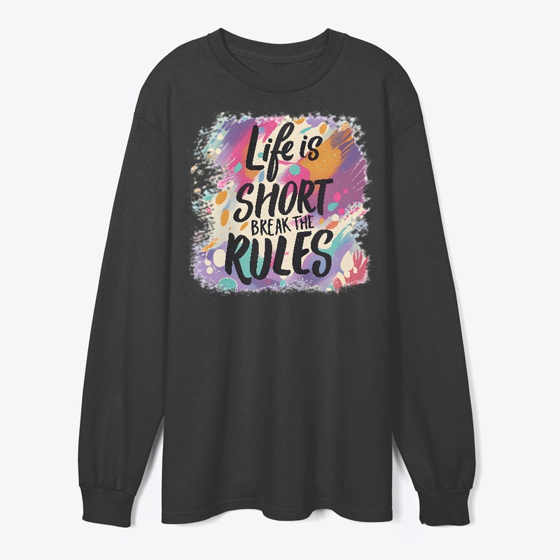 Life is short Break the rules T-shirt