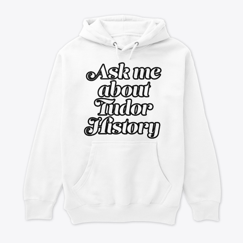 Ask me About Tudor History (Black Font)