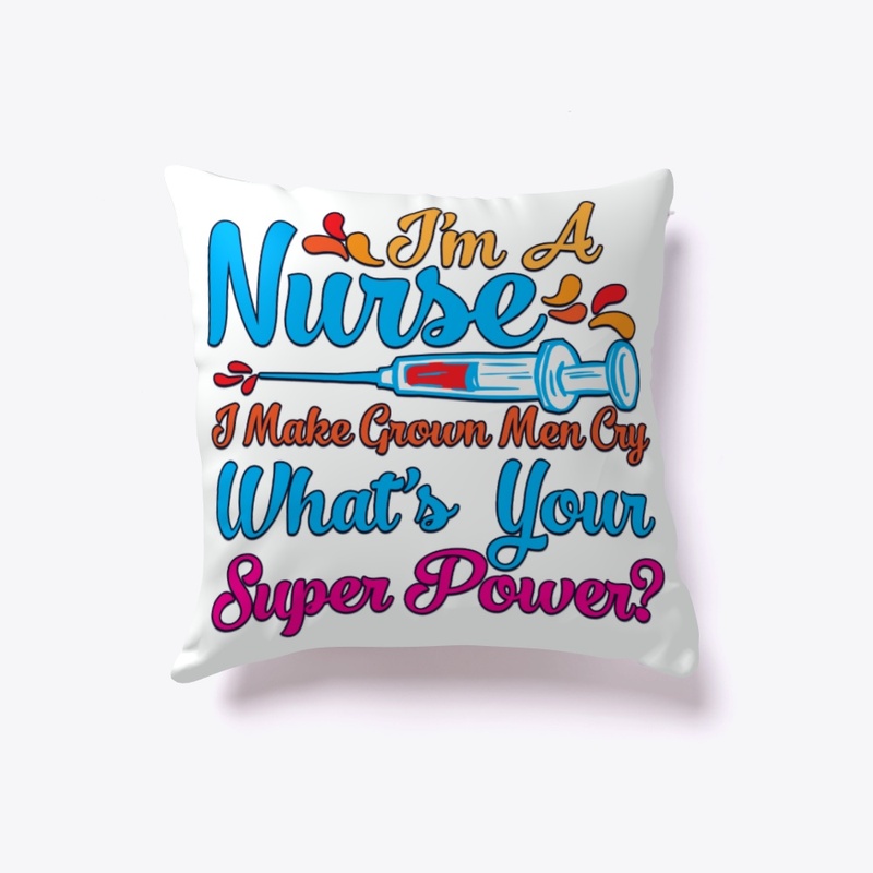 I'm A Nurse, I Make Grown Men Cry