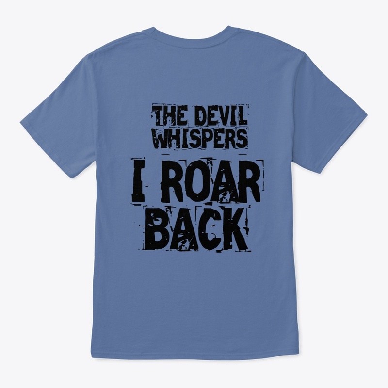 THE DEVIL WHISPERS, I ROAR BACK