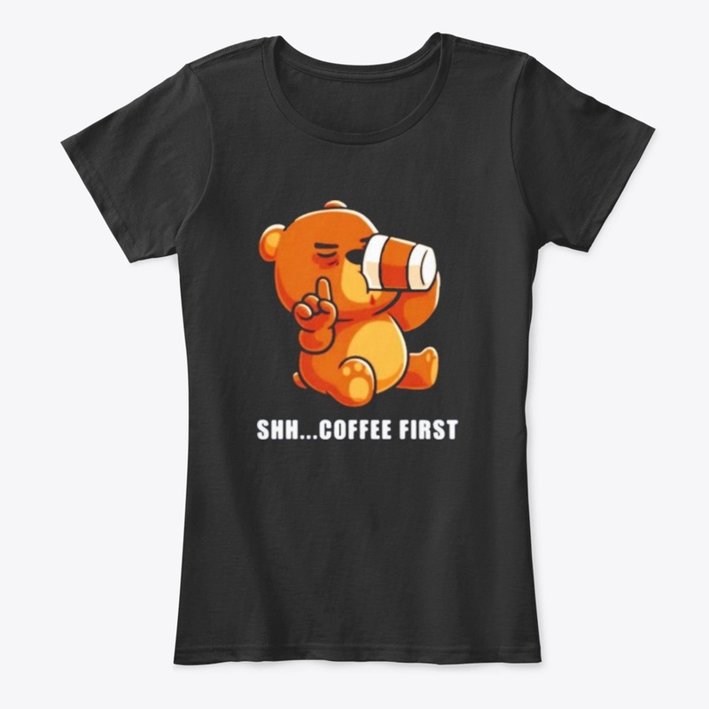 Bear drinks coffee shh.. coffee first