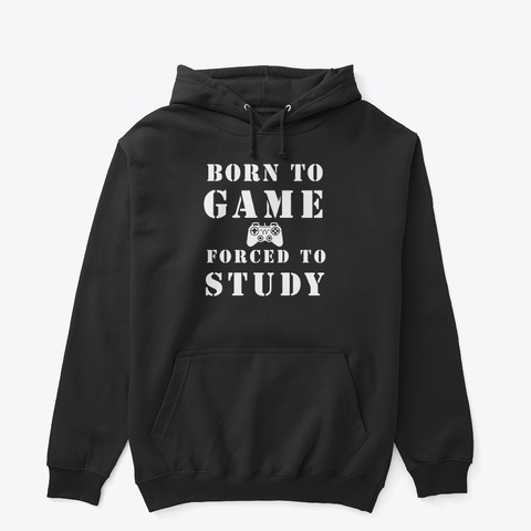 Gaming Born To Game Forced To Study Black T-Shirt Front