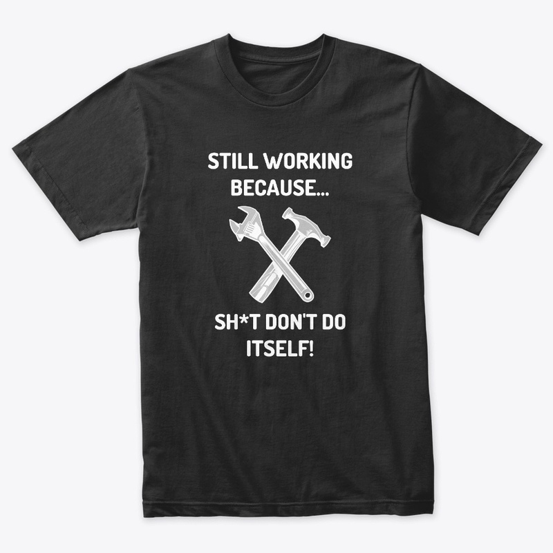 Sh*t Don't Do Itself