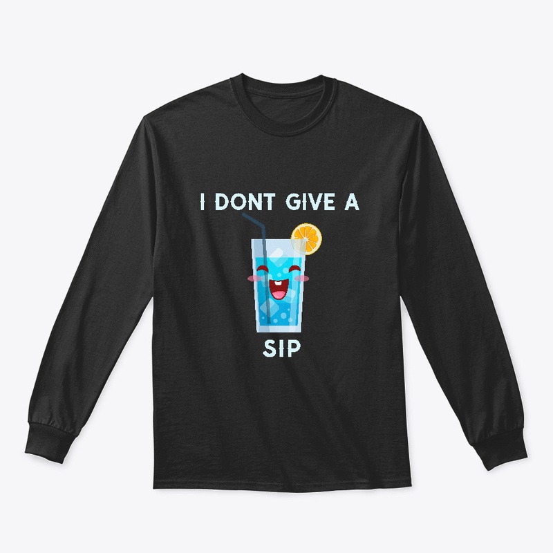 I Dont Give A Sip