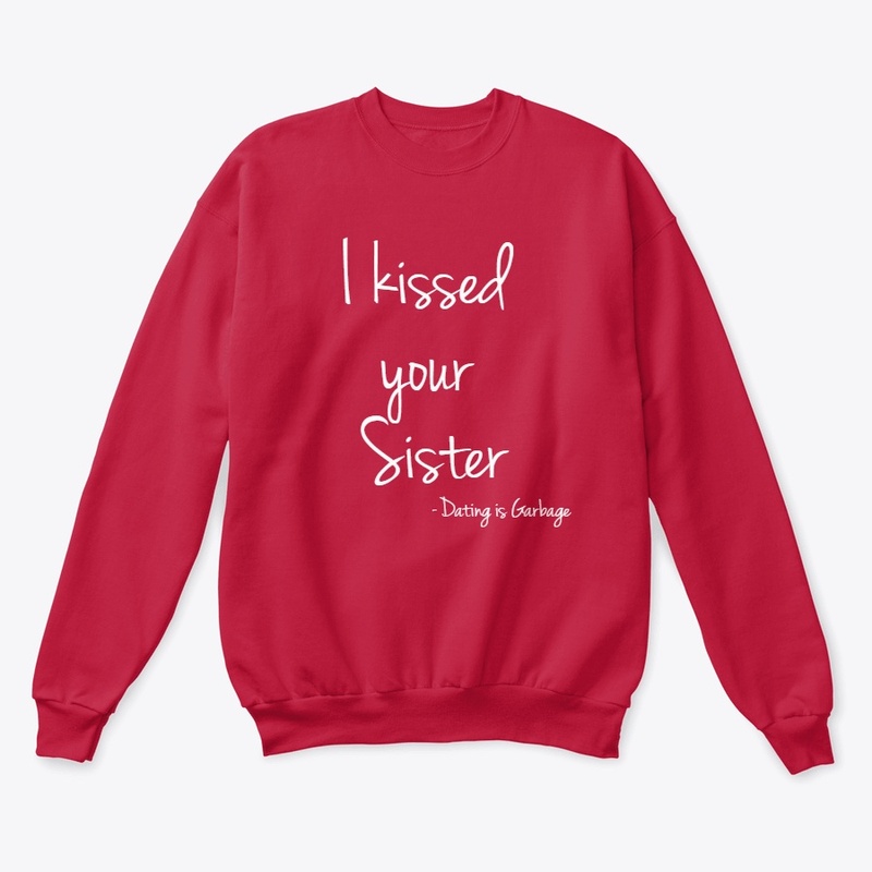 "I kissed your Sister" Dating is Garbage