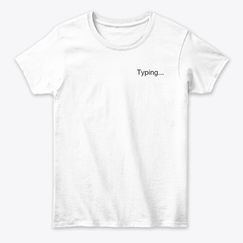 'Typing...' tshirt and hoddie  