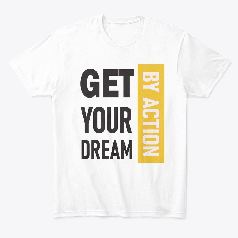 Get Your Dream Premium T-shirt / Tee