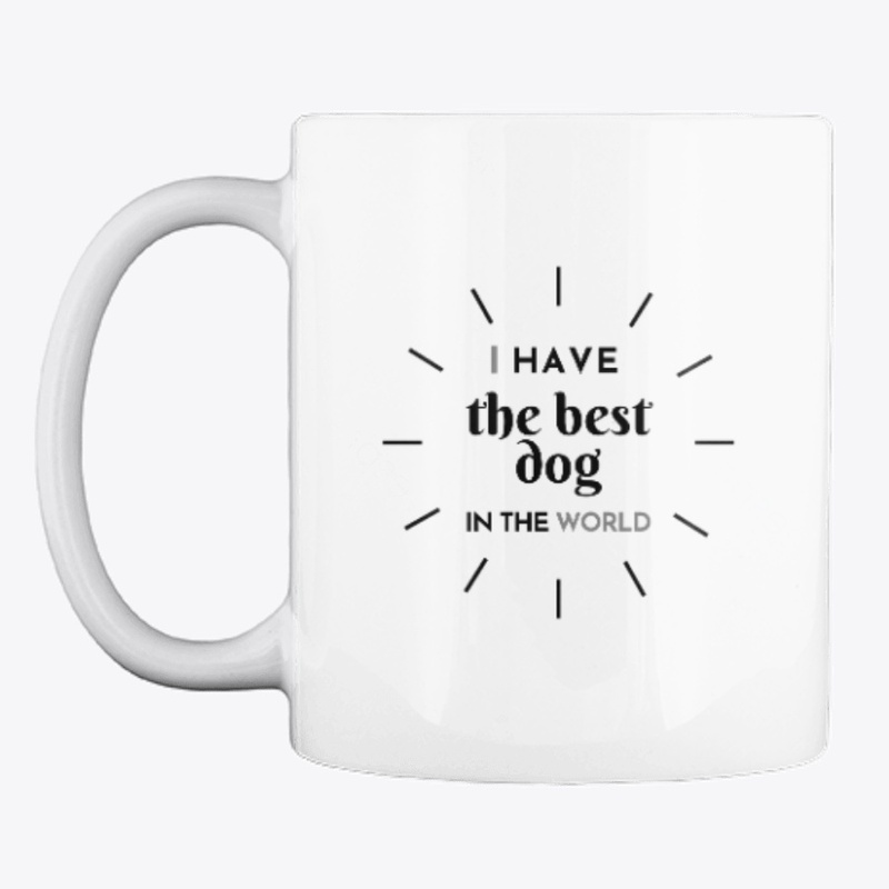I have the best dog. Dog Lover Mug