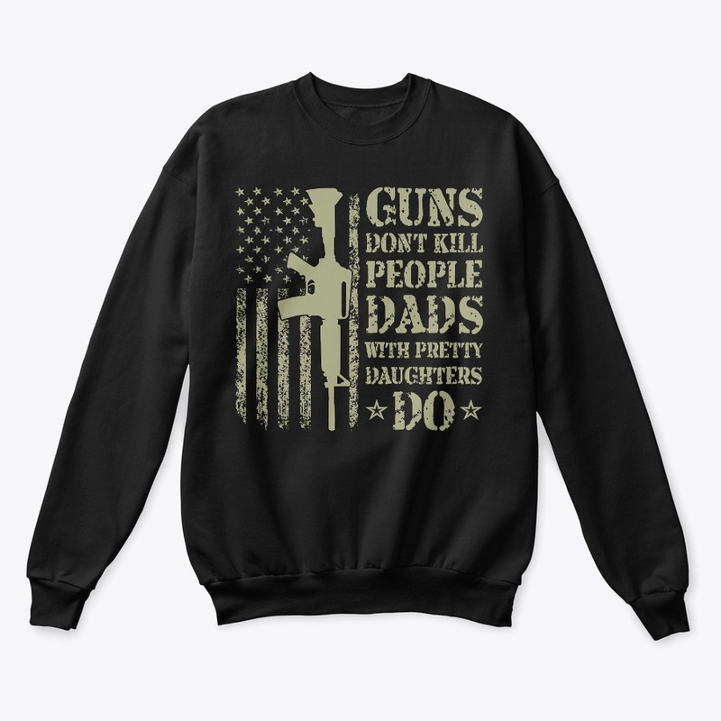 Guns Don't Kill Dads Pretty Daughters Do