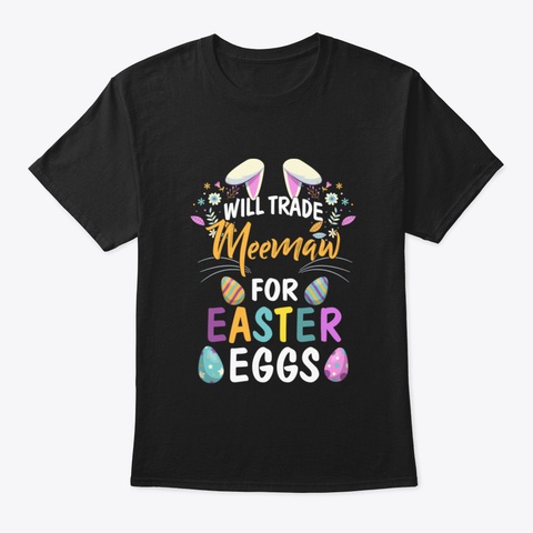 Will Trade My Meemaw For Easter Egg East Black T-Shirt Front