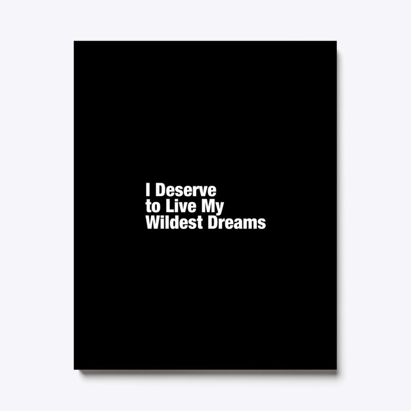 I Deserve to Live My Wildest Dreams