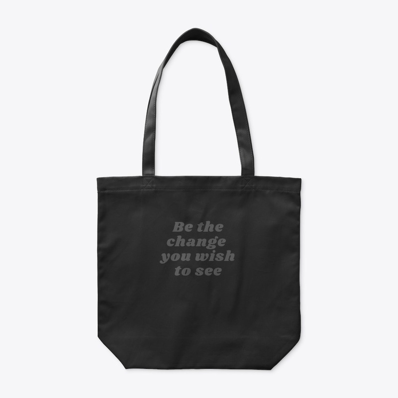 Be the change you wish to see