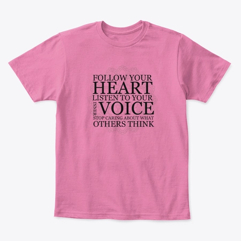  Follow your heart Listen to your voice